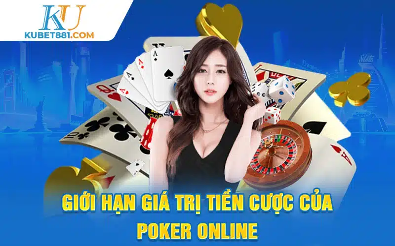 Giới hạn giá trị tiền cược của poker online