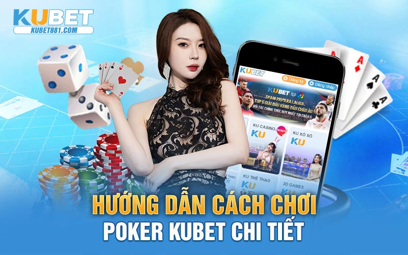 Hướng dẫn cách chơi Poker Kubet chi tiết
