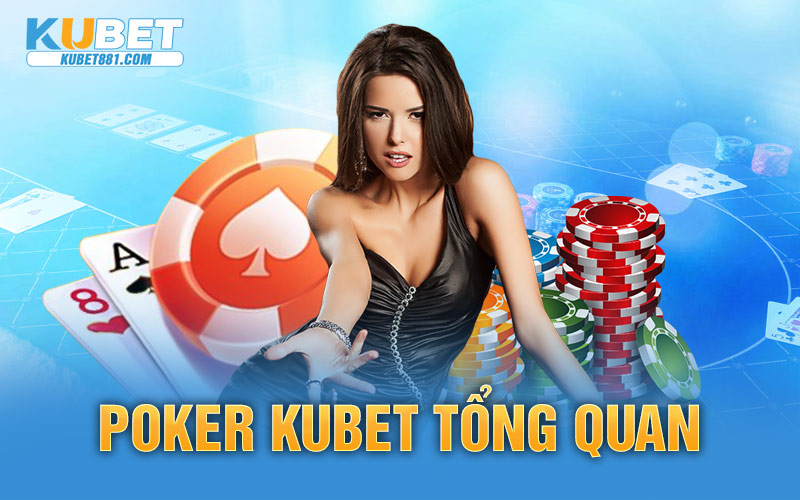 Poker Kubet tổng quan