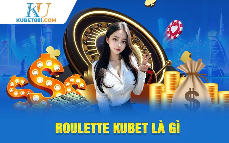 Roulette Kubet là gì