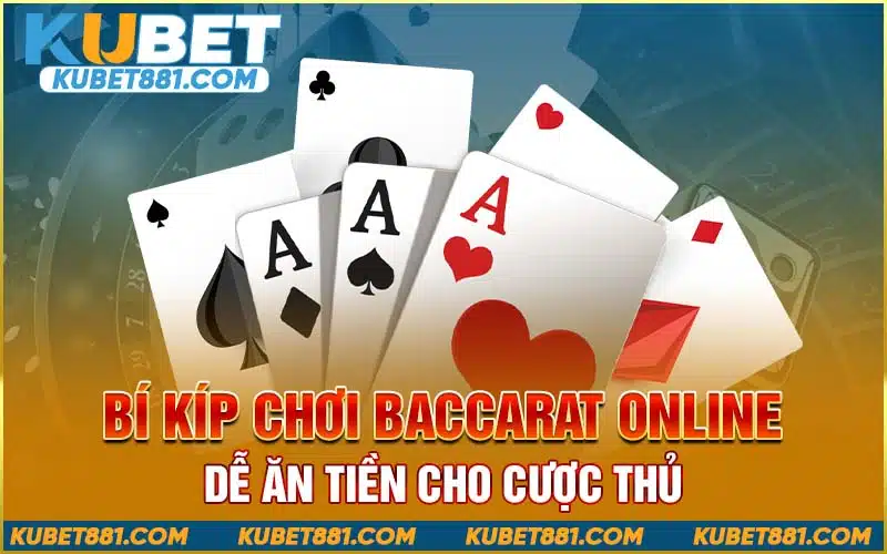 Bí kíp chơi baccarat online dễ ăn tiền cho cược thủ 