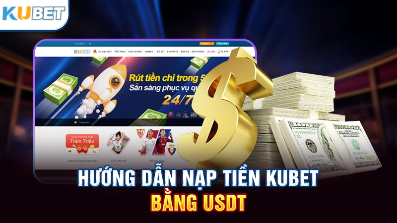 Cách nạp tiền trên Kubet bằng USDT