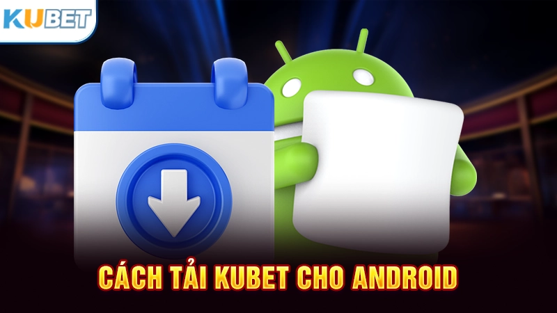 Cách tải app Kubet88 cho Android