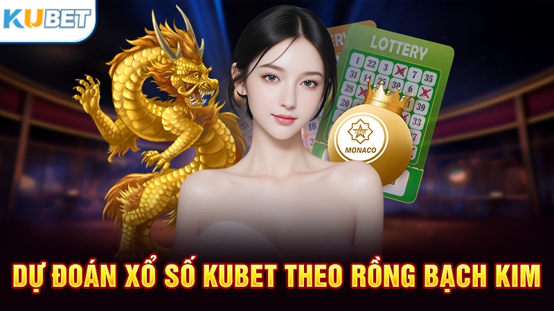 Soi cầu Rồng Bạch Kim Kubet