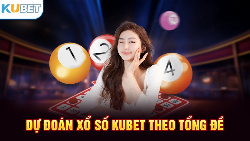 Soi cầu xổ số Kubet theo tổng đề
