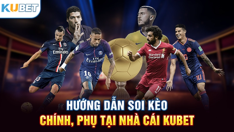 Hướng dẫn soi kèo chính, phụ tại nhà cái Kubet