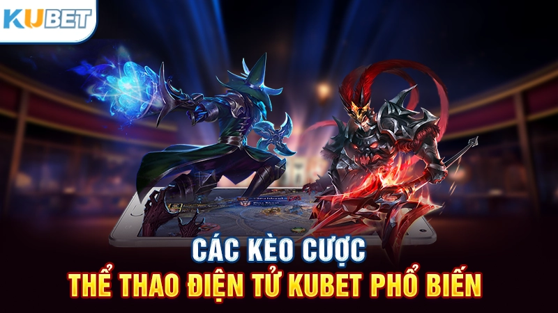 Các kèo cược thể thao điện tử Kubet phổ biến
