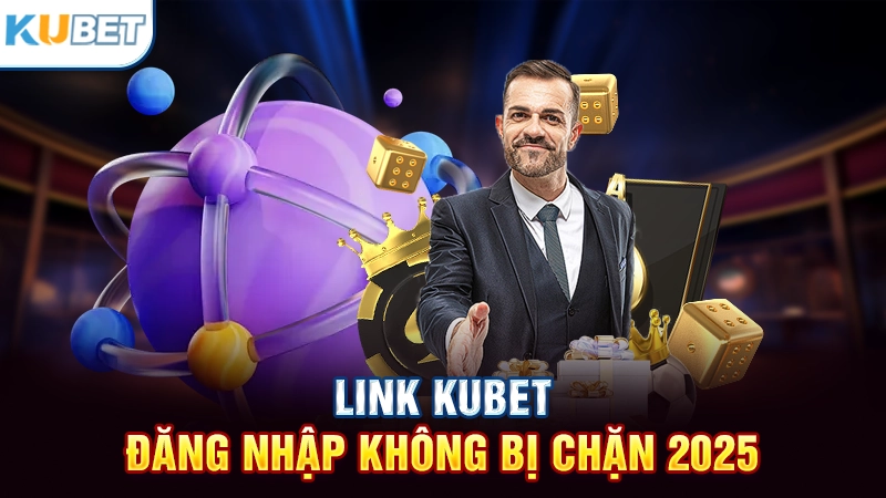 Link Kubet đăng nhập không bị chặn 2025