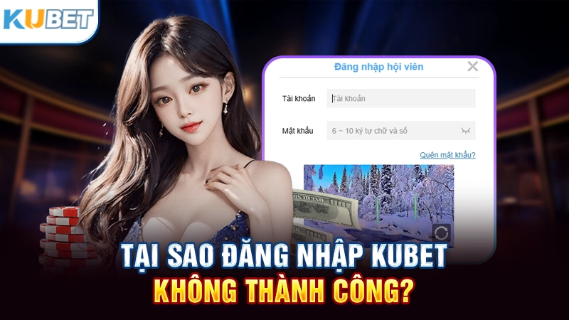 Lý do đăng nhập Kubet không được