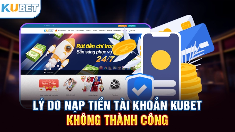 Nạp tiền Kubet không thành công