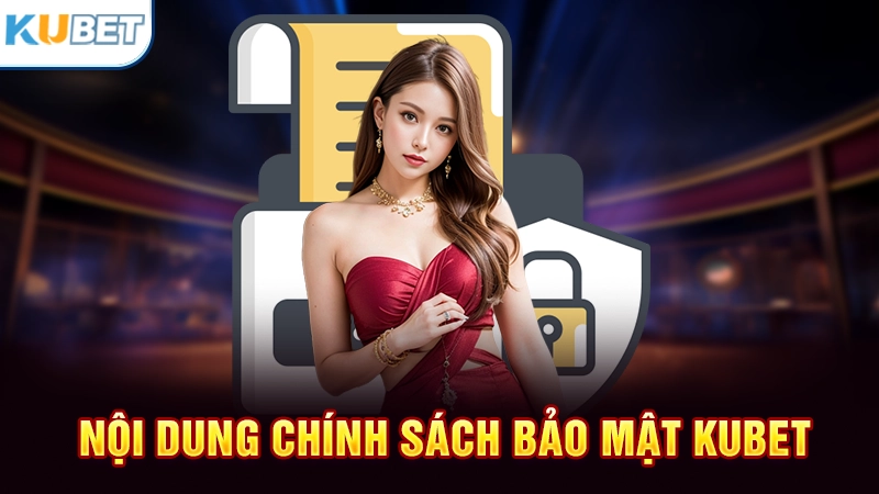 Nội dung chính sách bảo mật Kubet