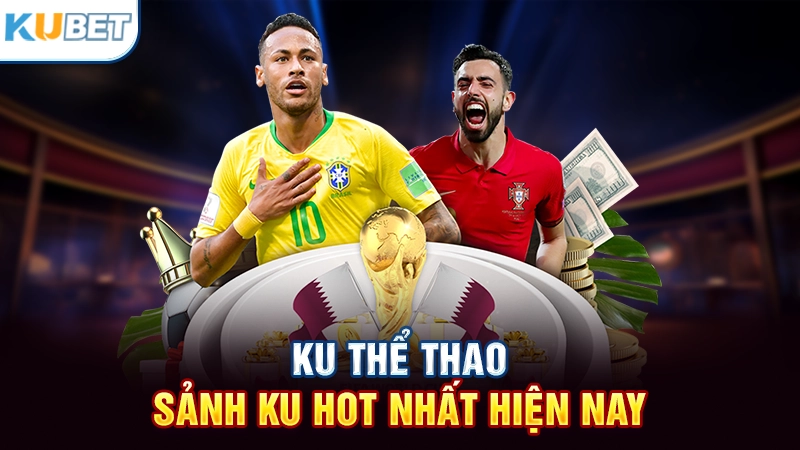 Ku thể thao - Sảnh chơi hot nhất hiện nay