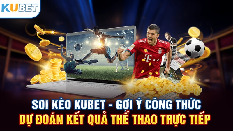 Soi kèo Kubet là gì