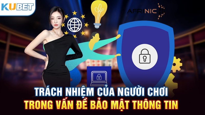 Trách nhiệm của người chơi trong vấn đề bảo mật thông tin